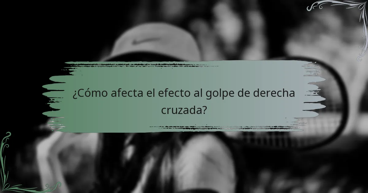 ¿Cómo afecta el efecto al golpe de derecha cruzada?