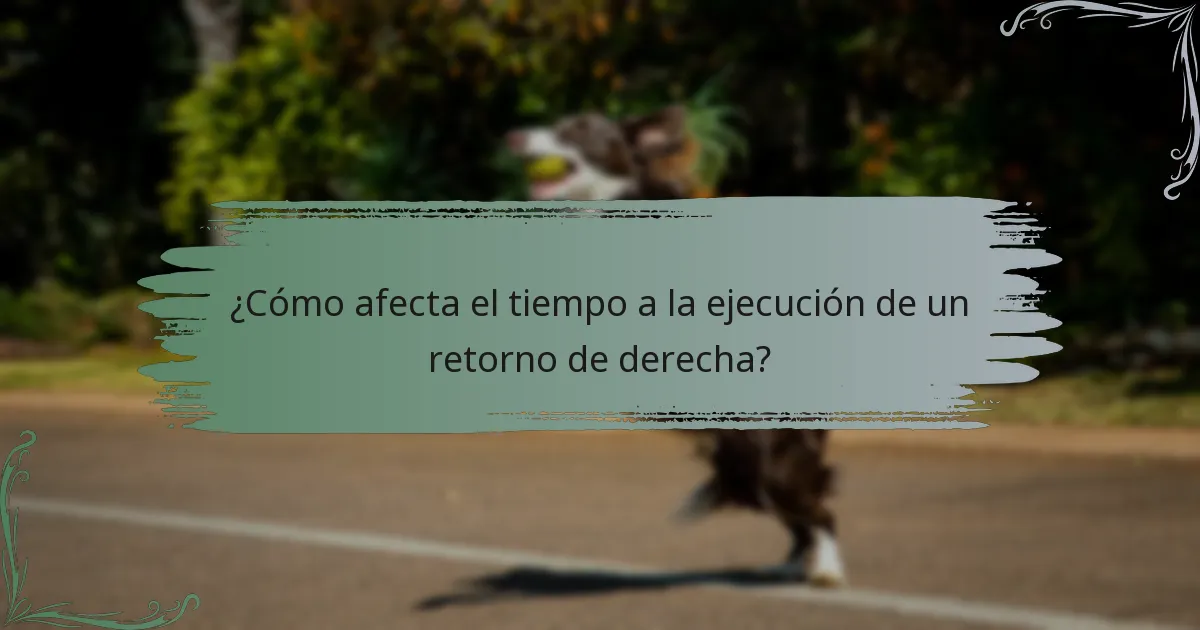 ¿Cómo afecta el tiempo a la ejecución de un retorno de derecha?