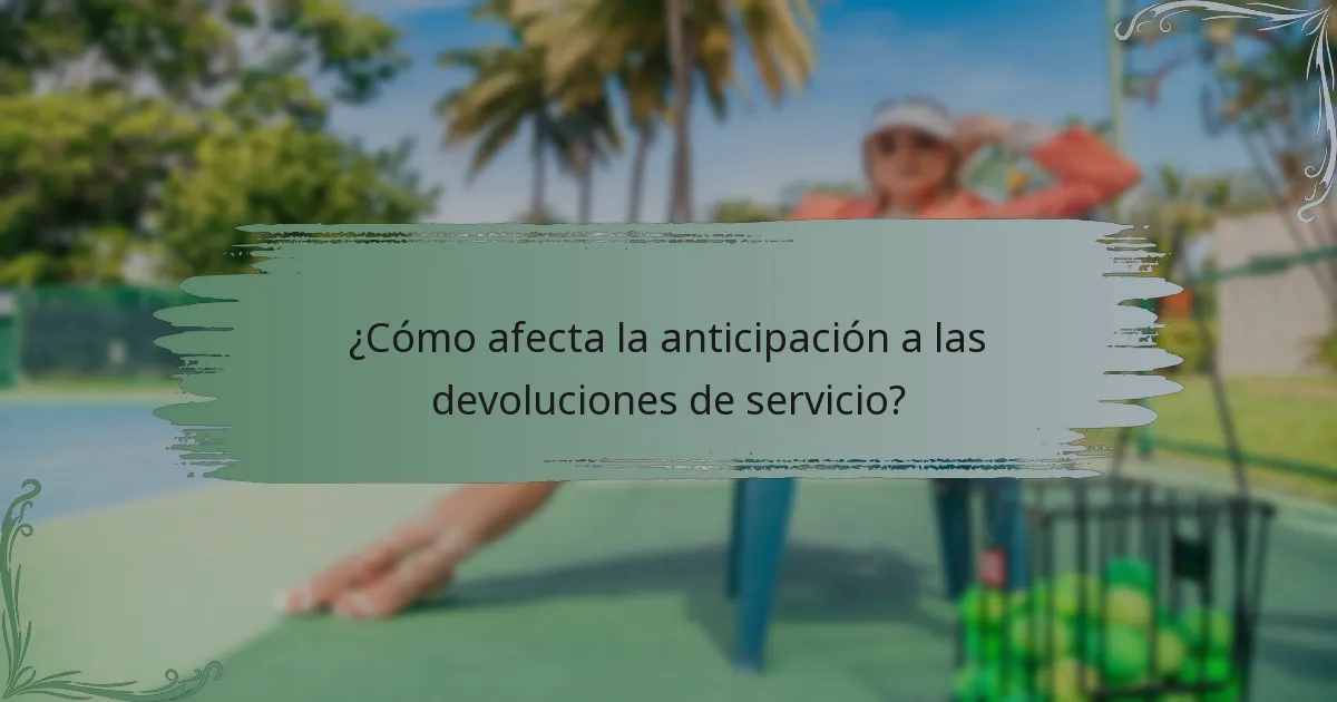 ¿Cómo afecta la anticipación a las devoluciones de servicio?