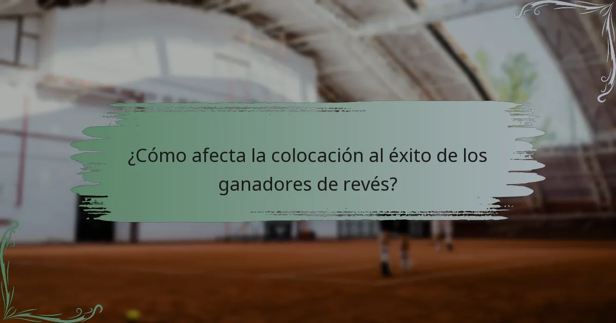 ¿Cómo afecta la colocación al éxito de los ganadores de revés?