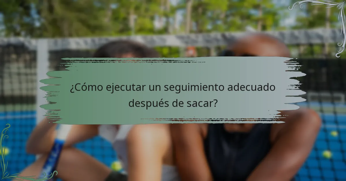 ¿Cómo ejecutar un seguimiento adecuado después de sacar?