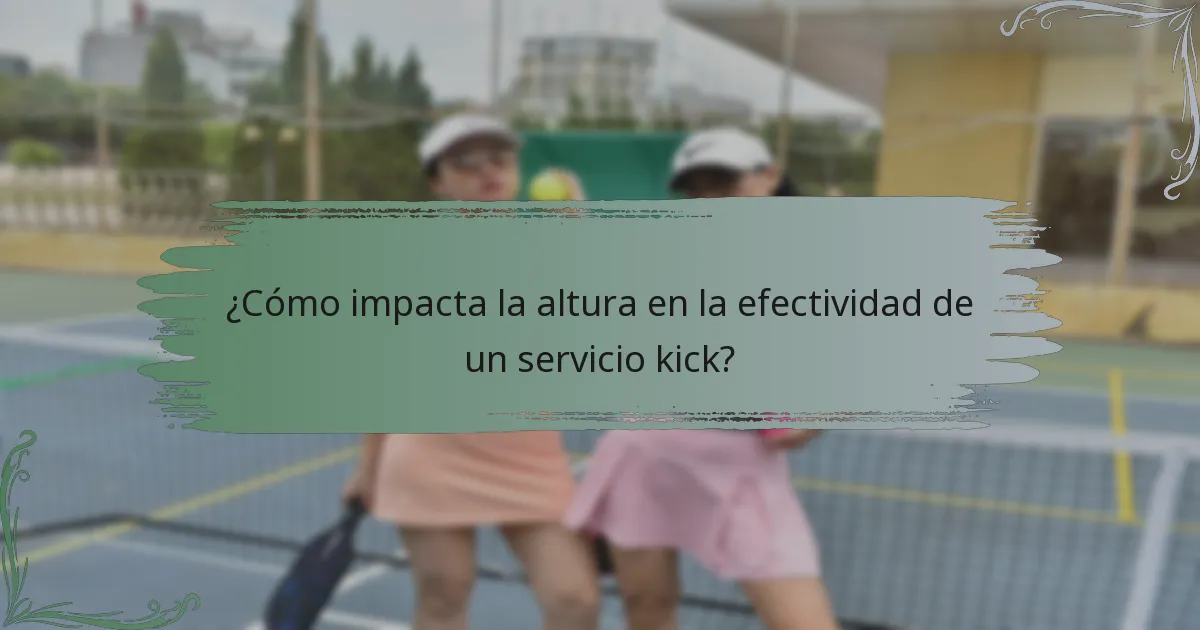 ¿Cómo impacta la altura en la efectividad de un servicio kick?