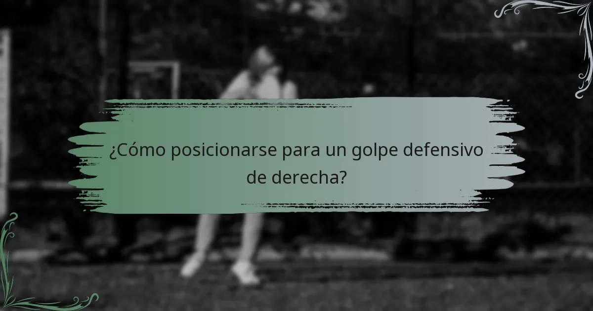 ¿Cómo posicionarse para un golpe defensivo de derecha?