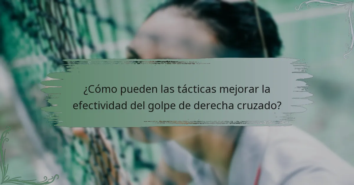 ¿Cómo pueden las tácticas mejorar la efectividad del golpe de derecha cruzado?