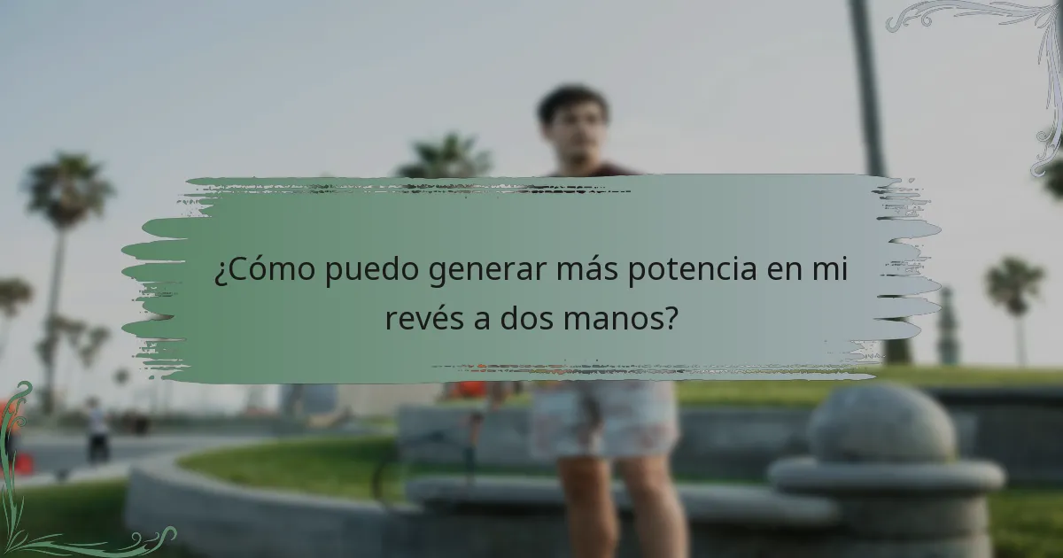 ¿Cómo puedo generar más potencia en mi revés a dos manos?