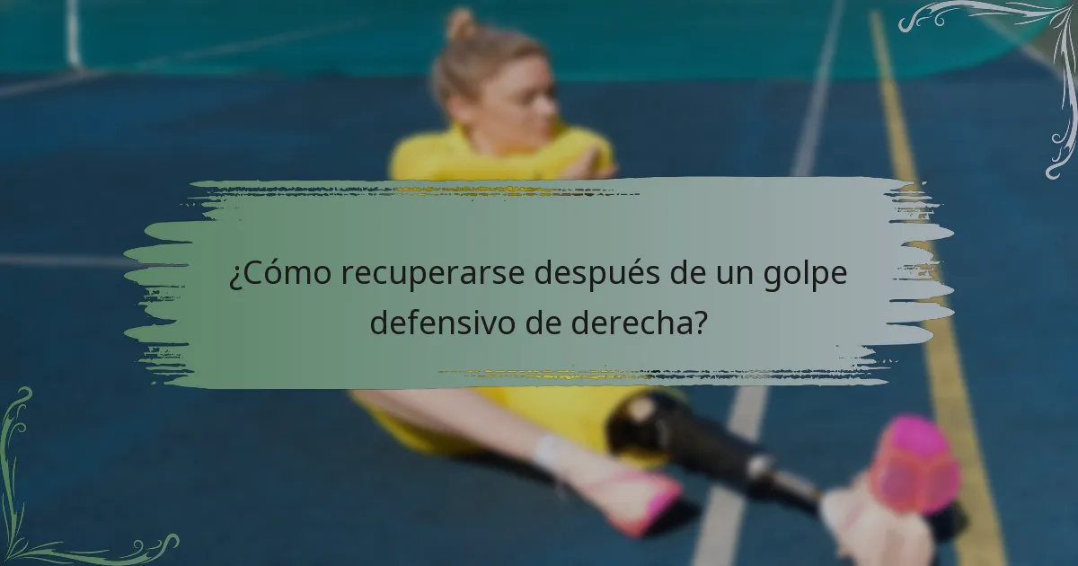 ¿Cómo recuperarse después de un golpe defensivo de derecha?