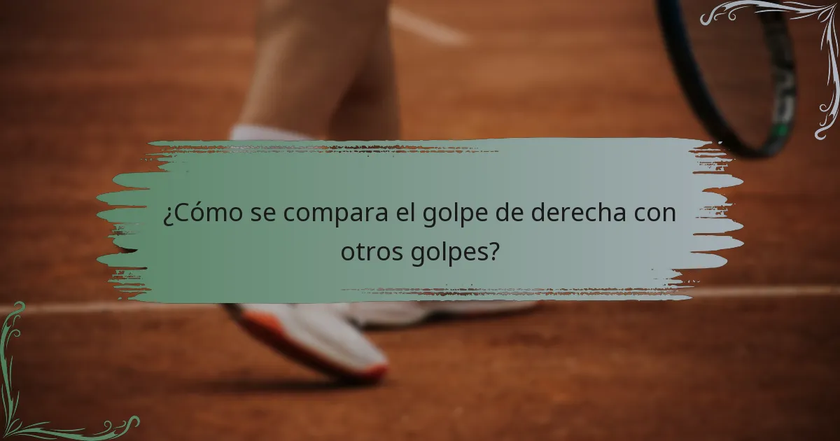 ¿Cómo se compara el golpe de derecha con otros golpes?