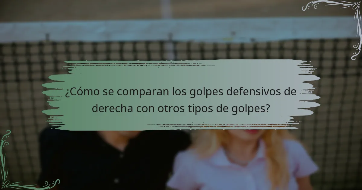 ¿Cómo se comparan los golpes defensivos de derecha con otros tipos de golpes?
