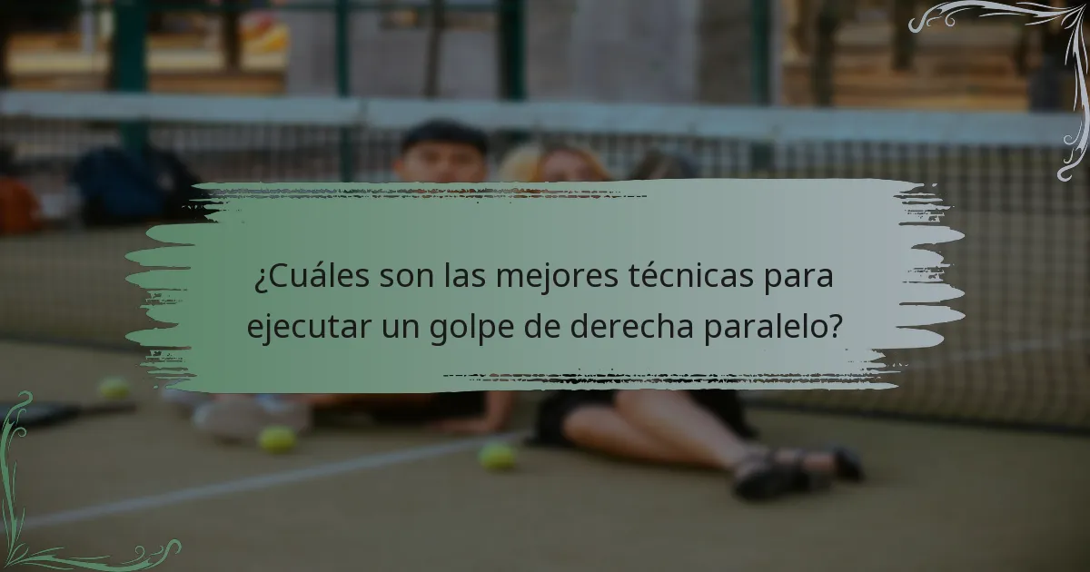 ¿Cuáles son las mejores técnicas para ejecutar un golpe de derecha paralelo?