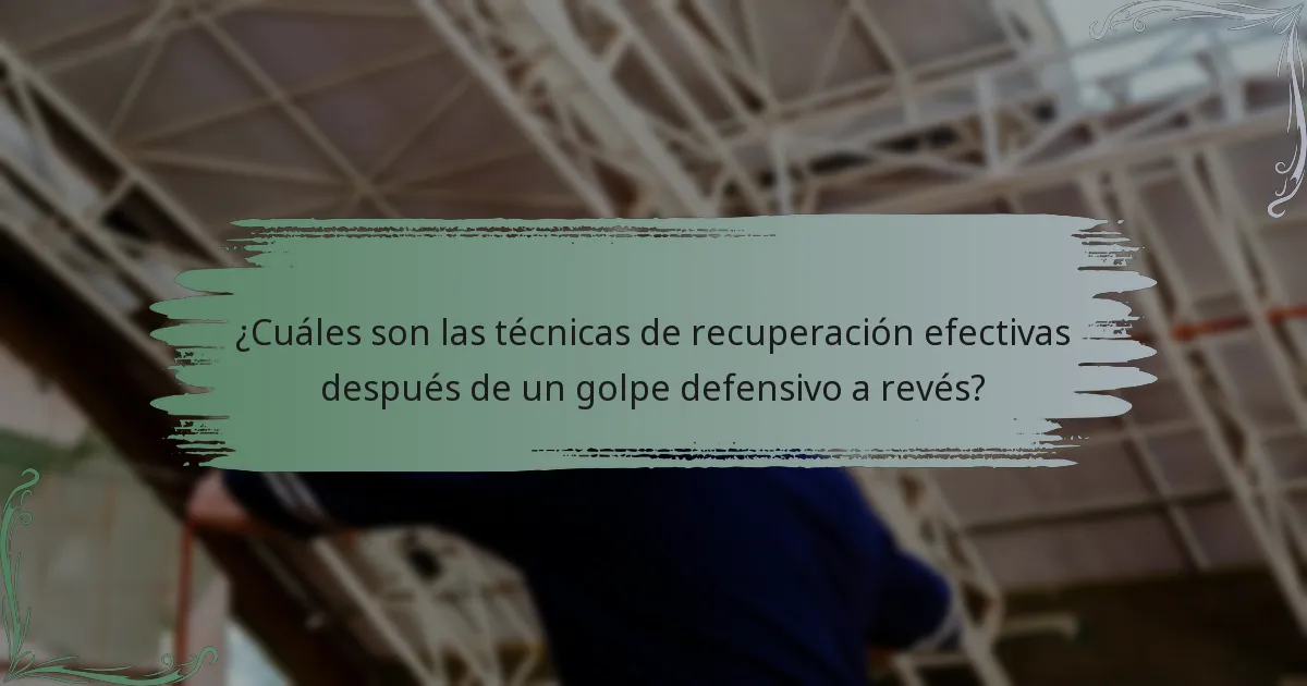 ¿Cuáles son las técnicas de recuperación efectivas después de un golpe defensivo a revés?