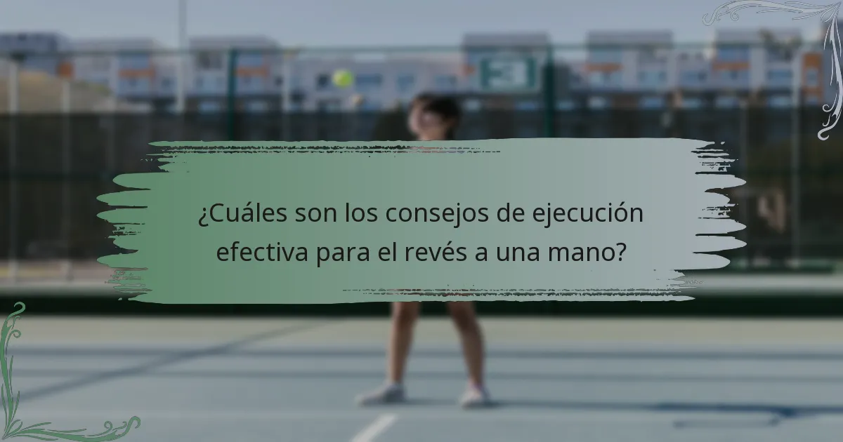 ¿Cuáles son los consejos de ejecución efectiva para el revés a una mano?
