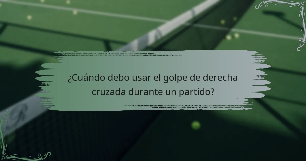 ¿Cuándo debo usar el golpe de derecha cruzada durante un partido?