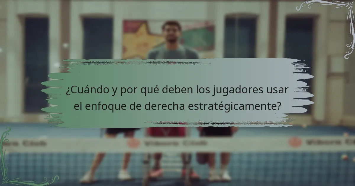 ¿Cuándo y por qué deben los jugadores usar el enfoque de derecha estratégicamente?