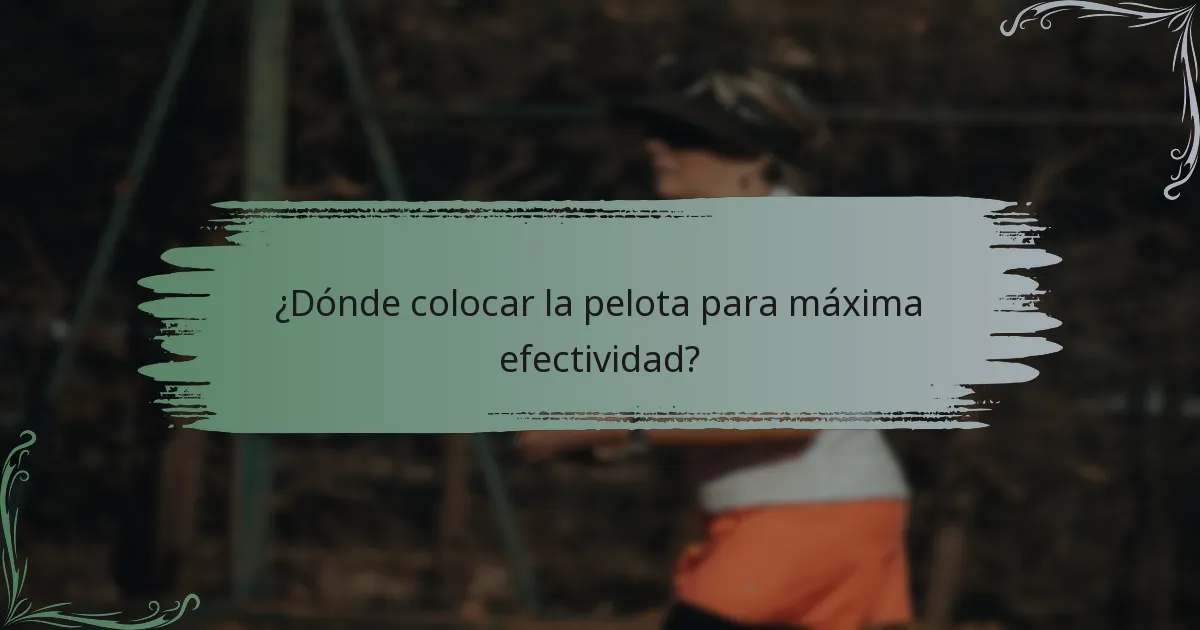 ¿Dónde colocar la pelota para máxima efectividad?