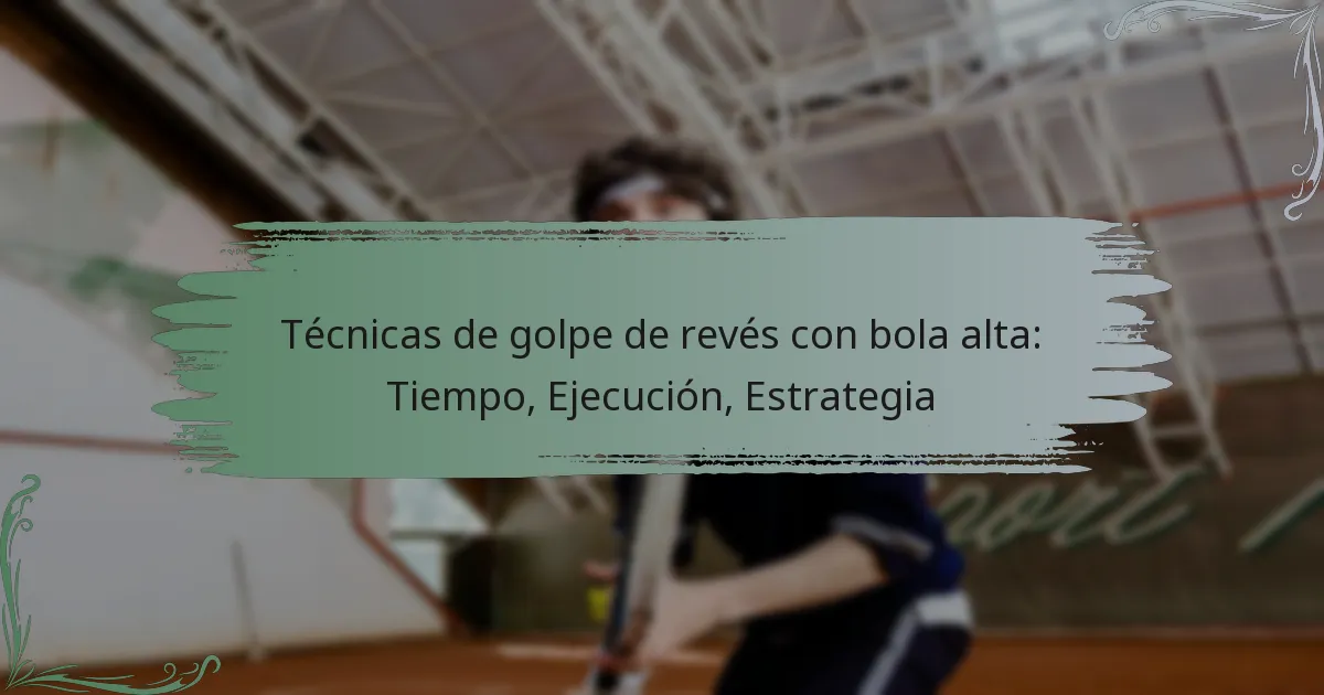 Técnicas de golpe de revés con bola alta: Tiempo, Ejecución, Estrategia