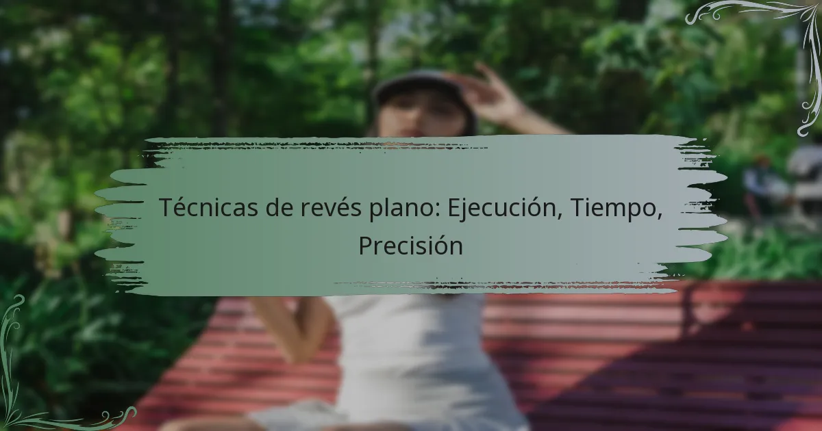 Técnicas de revés plano: Ejecución, Tiempo, Precisión