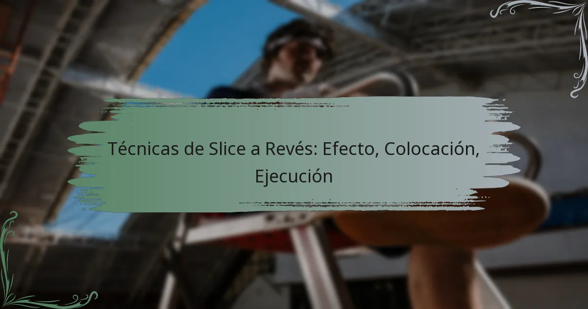 Técnicas de Slice a Revés: Efecto, Colocación, Ejecución