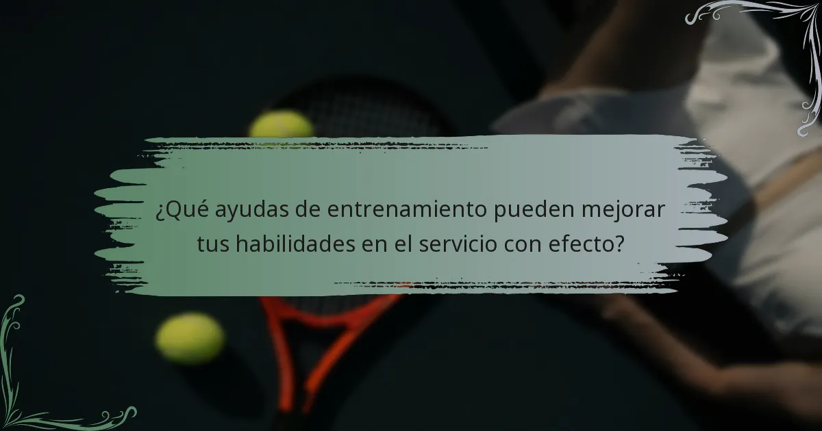 ¿Qué ayudas de entrenamiento pueden mejorar tus habilidades en el servicio con efecto?