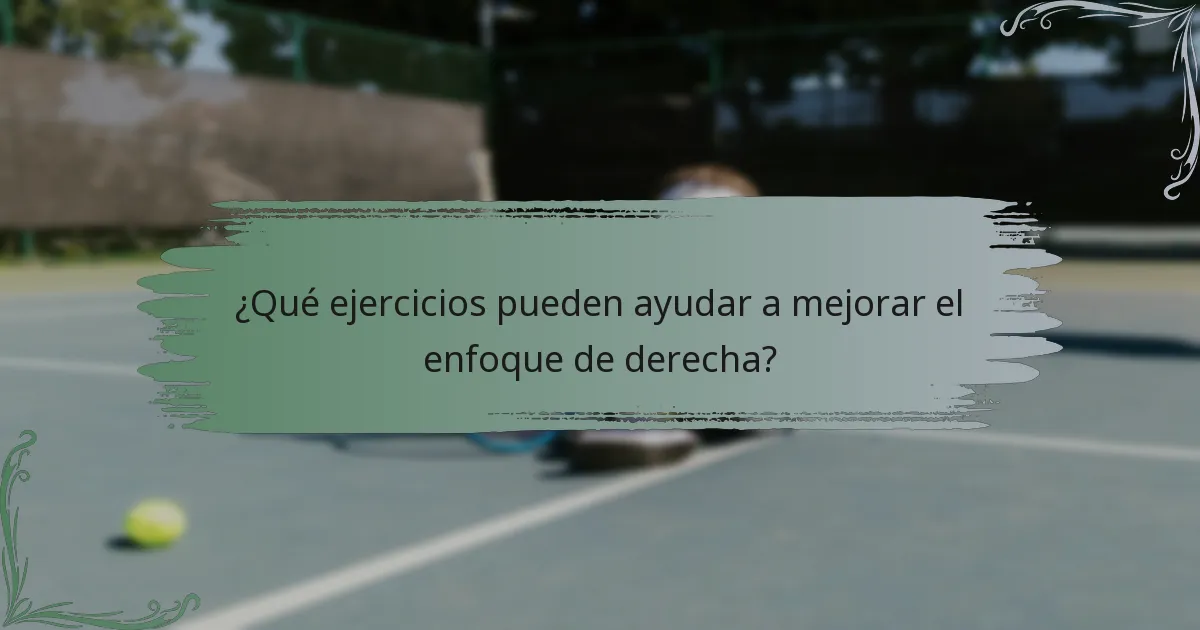 ¿Qué ejercicios pueden ayudar a mejorar el enfoque de derecha?