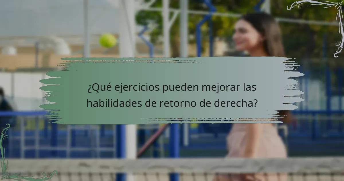 ¿Qué ejercicios pueden mejorar las habilidades de retorno de derecha?