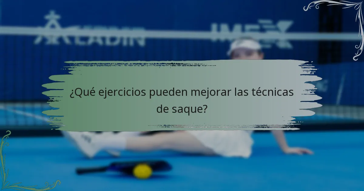 ¿Qué ejercicios pueden mejorar las técnicas de saque?