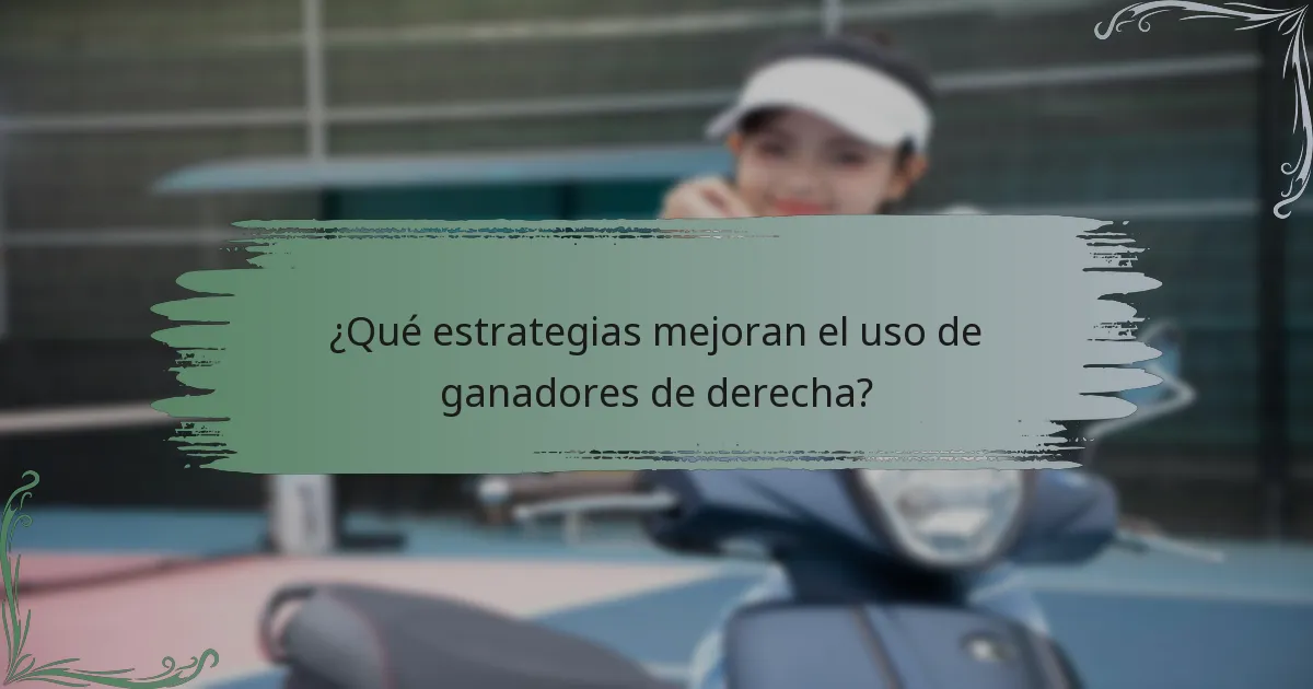 ¿Qué estrategias mejoran el uso de ganadores de derecha?