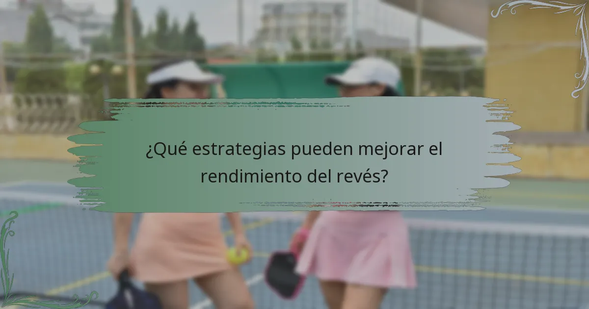 ¿Qué estrategias pueden mejorar el rendimiento del revés?