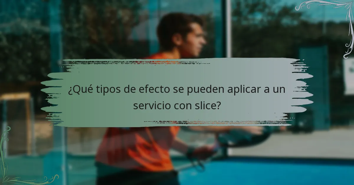¿Qué tipos de efecto se pueden aplicar a un servicio con slice?