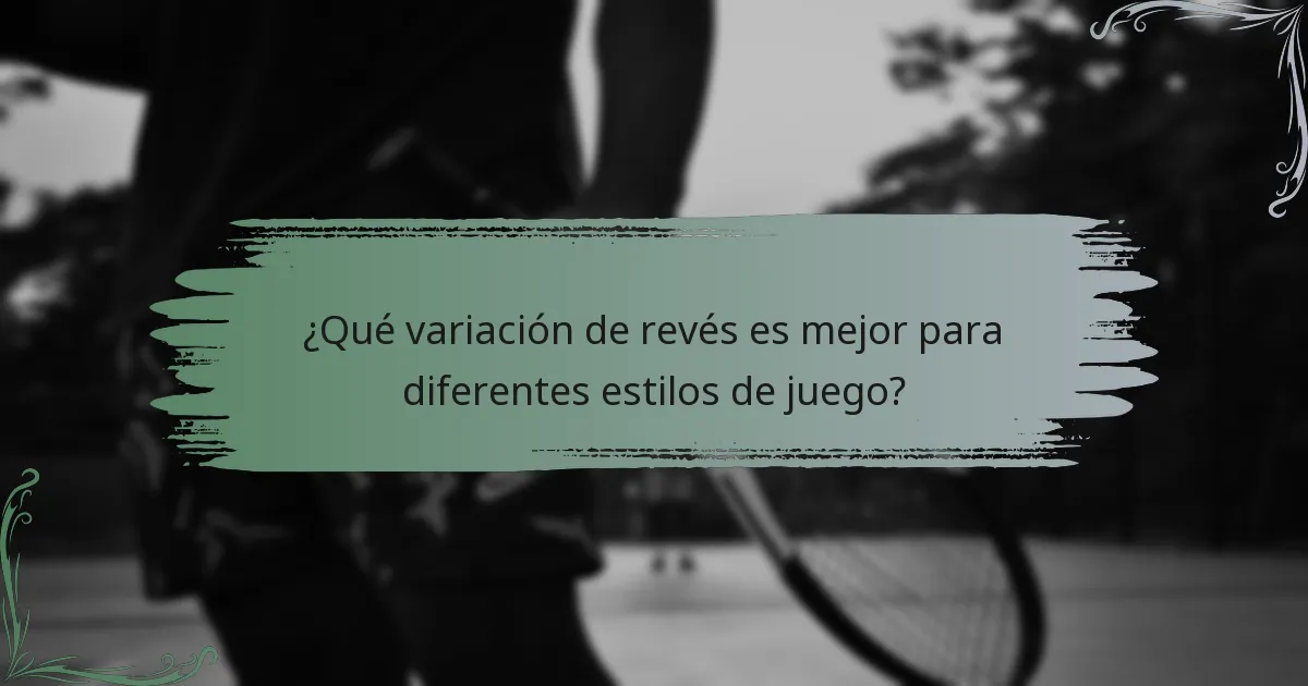 ¿Qué variación de revés es mejor para diferentes estilos de juego?
